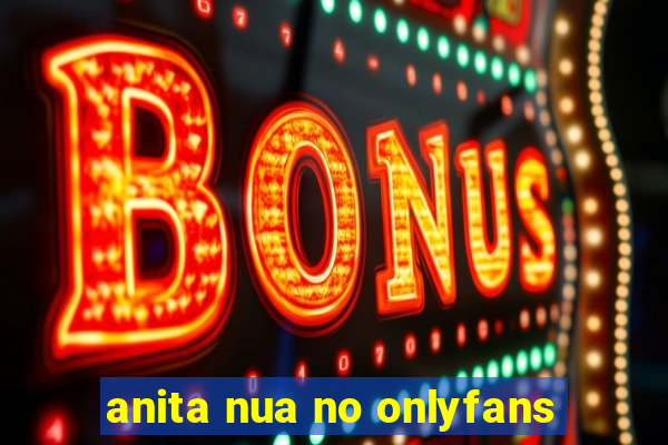 anita nua no onlyfans